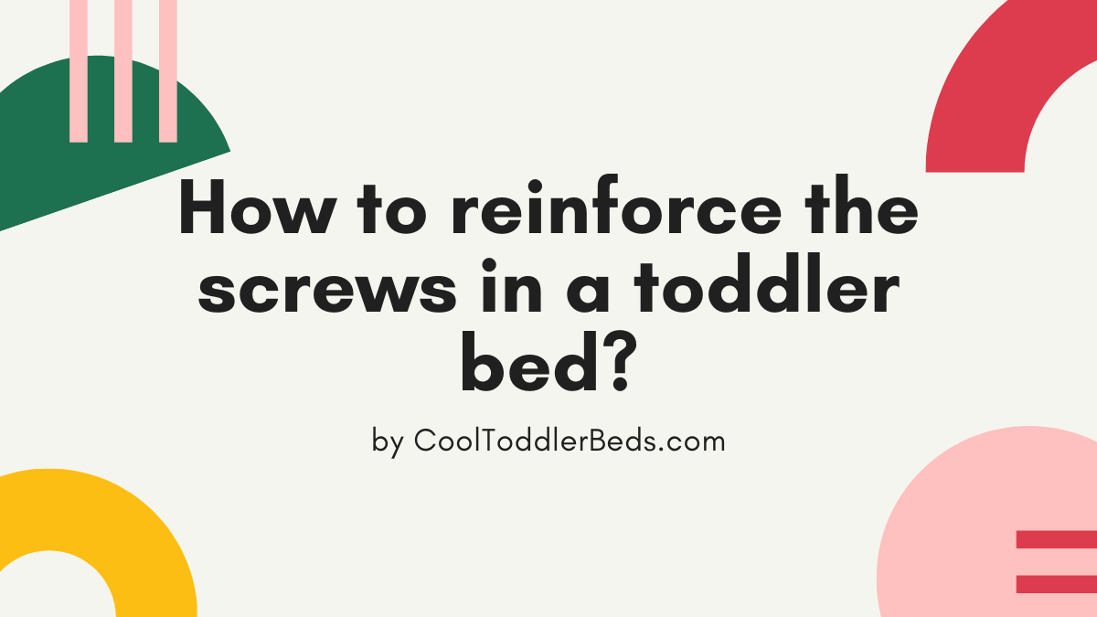 How to reinforce the screws in a toddler bed
