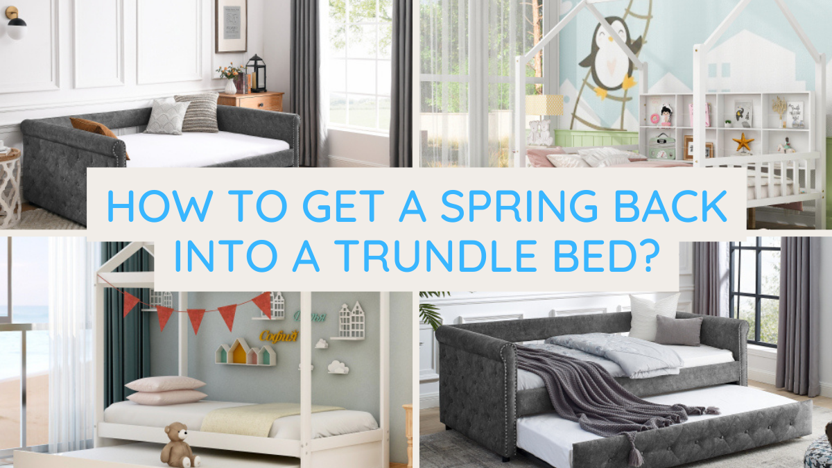 How Do I Get A Spring Back Into A Trundle Bed?